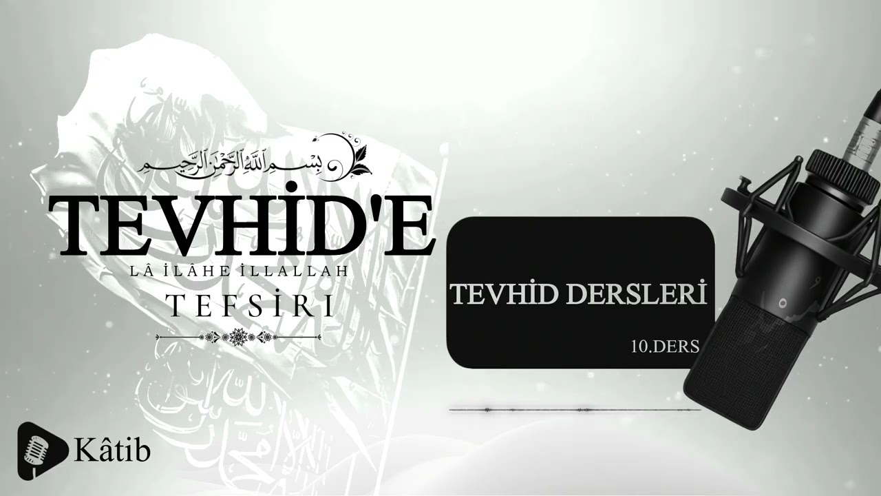 Tevhid Dersleri 10 (La İlahe İllallah'ın Tefsiri 1)