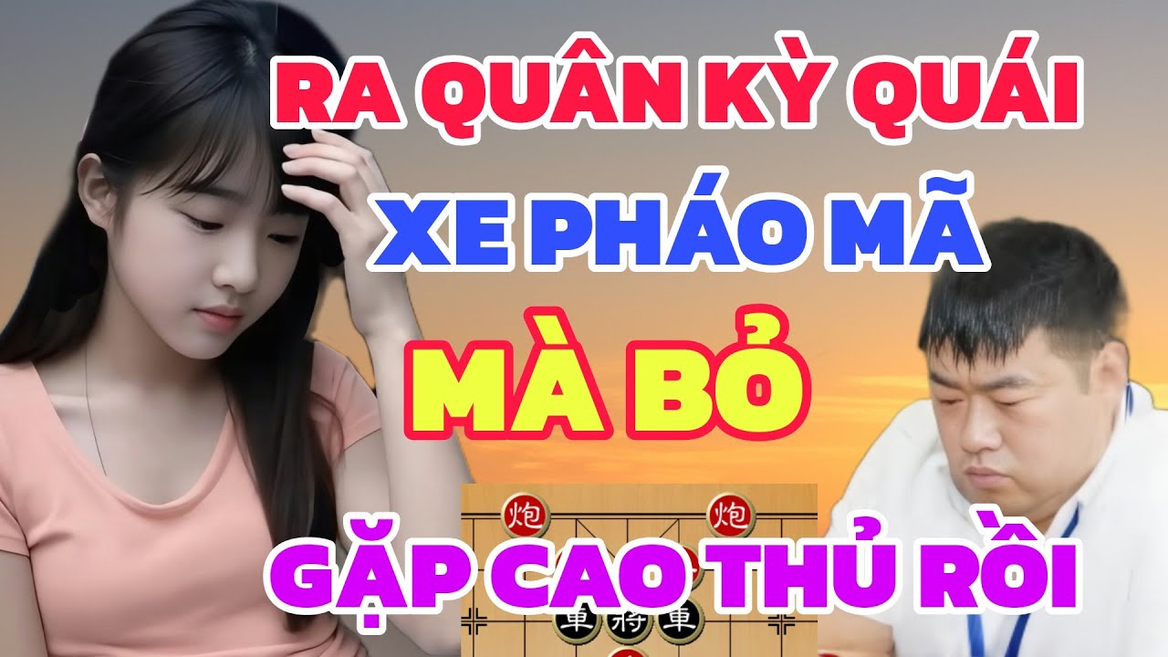 Cờ tướng ra quân kỳ quái xe pháo mã bỏ hết gặp cao thủ rồi