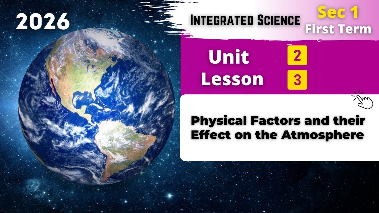 Sec.1 | Physical Factors and their Effect on the Atmosphere | Unit 2 - Lesson 3 | Integrated Science