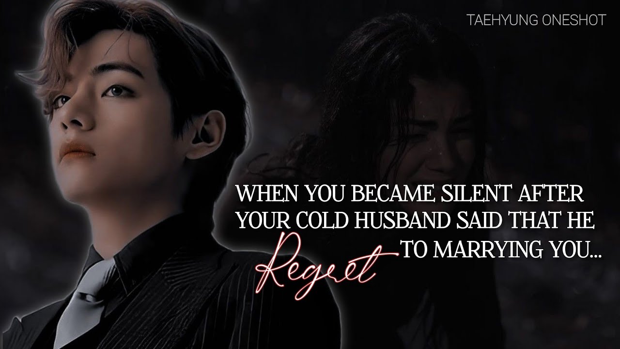 You became Silent after Your Cold Husband said that He regret to marrying you | KTH ONESHOT