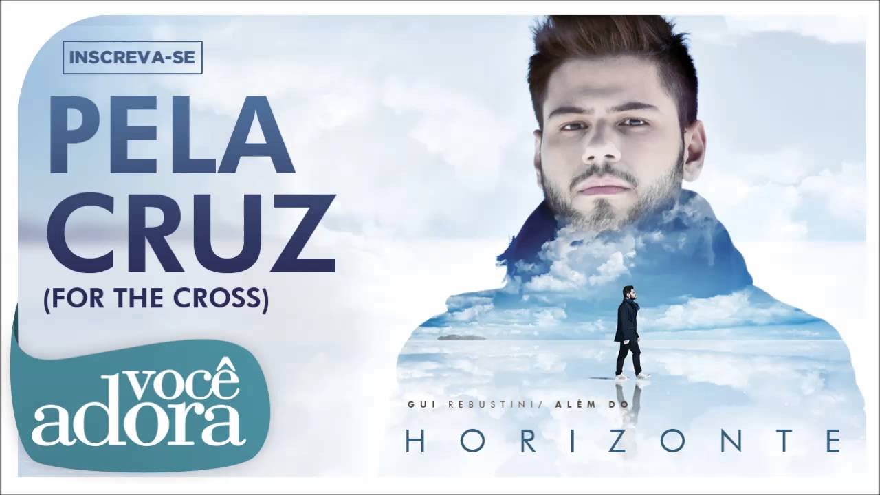 Pela Cruz - Gui Rebustini (Além do Horizonte)