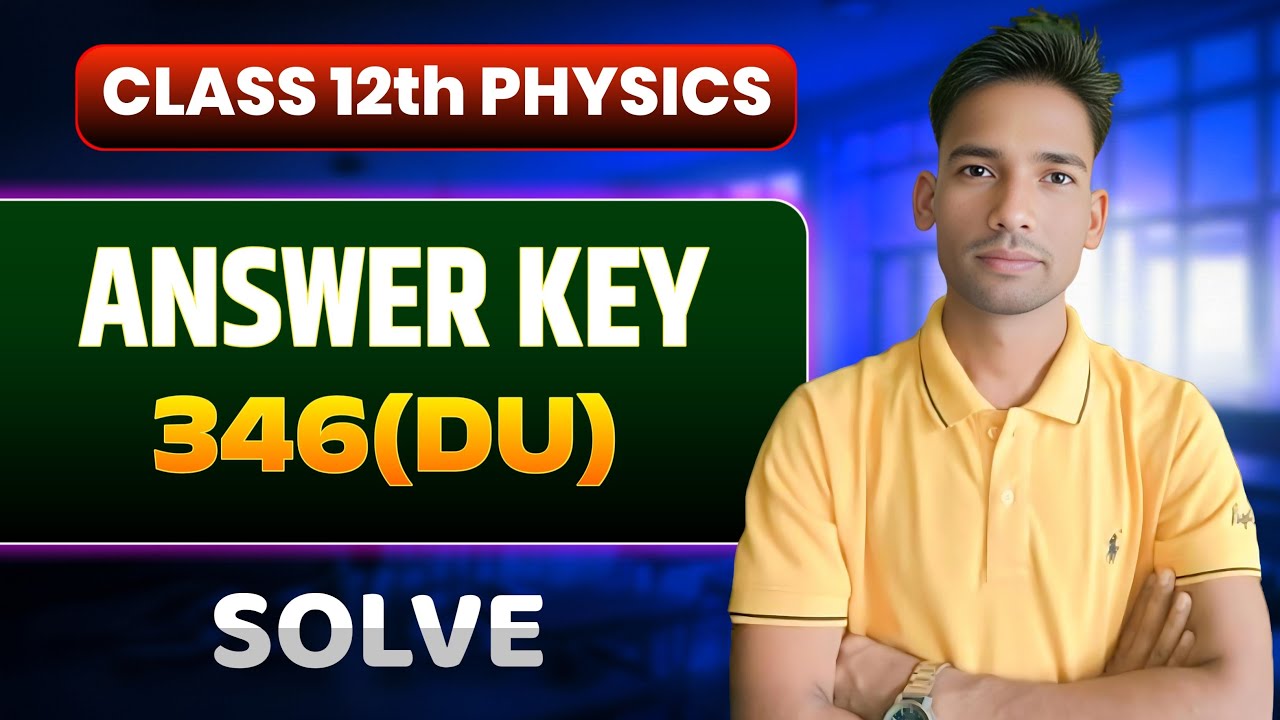 कक्षा 12 भौतिक विज्ञान पेपर हल 2025 (346-DU) | 12th Physics Answer Key Today 🔥