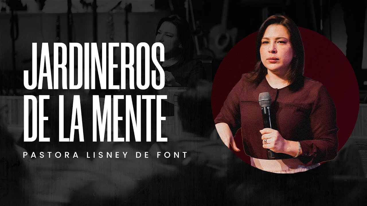 Jardineros de la Mente | Pra. Lisney de Font | 08-13-2025