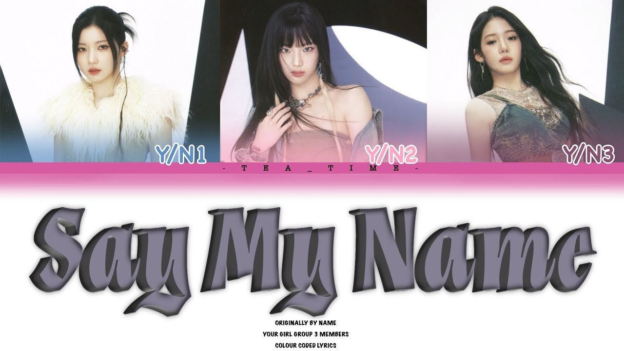Your Girl Group (3 Members) | Say My Name Originally By Name | Colour Coded Lyrics