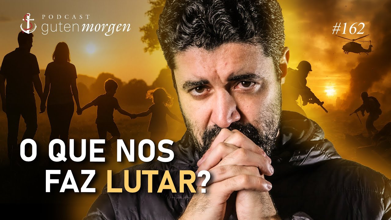 Guten Morgen 162: O que nos faz lutar?