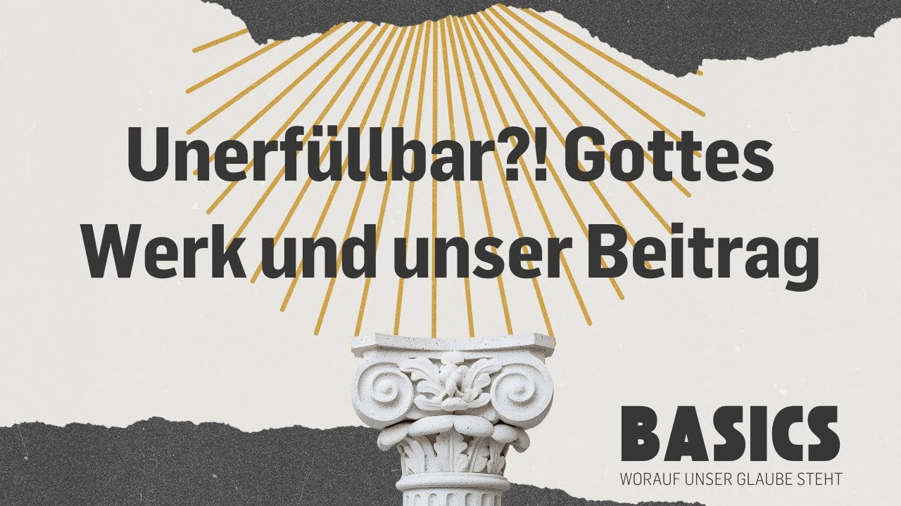 Unerfüllbar?! Gottes Werk und unser Beitrag | BASICS | Henric Resa | ICF Rhein-Main