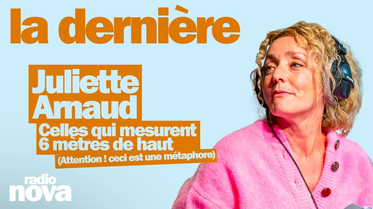 Celles qui mesurent 6 mètres de haut  - La chronique de Juliette Arnaud