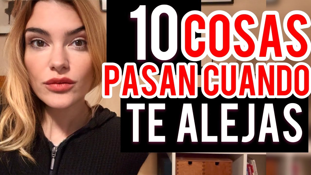 10 QUE COSAS PASAN CUANDO TE ALEJAS