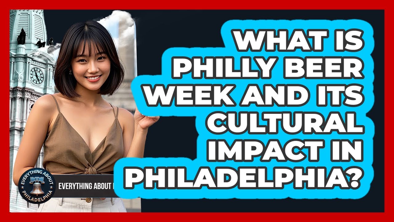 What Is Philly Beer Week And Its Cultural Impact In Philadelphia? - Everything About Philadelphia