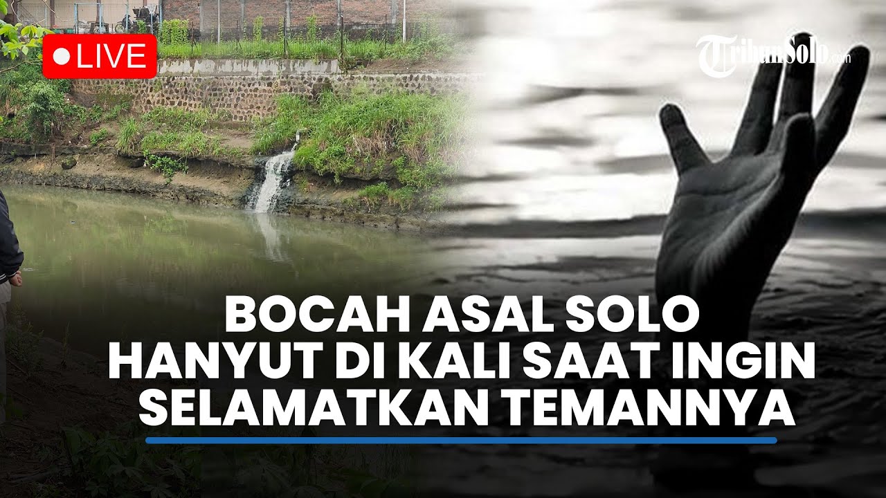 🔴LIVE BREAKING NEWS : Bocah di Solo Ikut Hanyut di Kali Pepe saat Ingin Selamatkan Temannya
