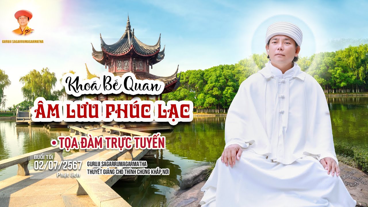 Bế Quan - ÂM LƯU PHÚC LẠC - Buổi tối ngày 02.07.2567 (PL) | GURUJI SAGARRUMAGARMATHA