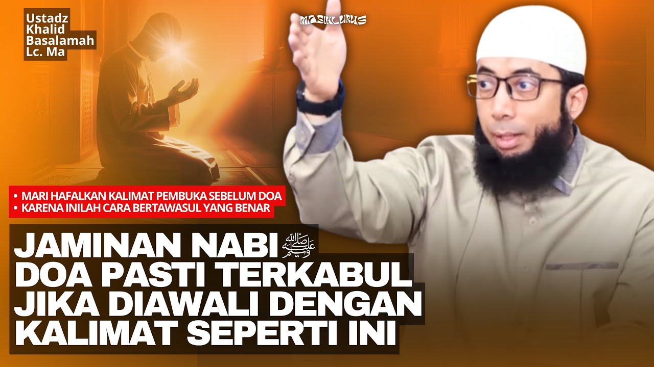 Hafalkanlah! Kalimat Pembuka Doa Mustajab Dijamin Tembus Kehadirat Allah - Ustadz Khalid Basalamah