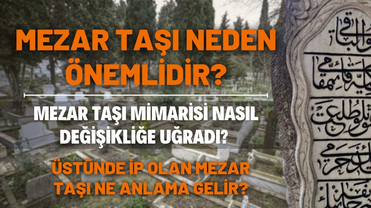 Mezar Taşı Neden Önemlidir? Mezar Taşı Mimarisi Nasıl Değişikliğe Uğradı?
