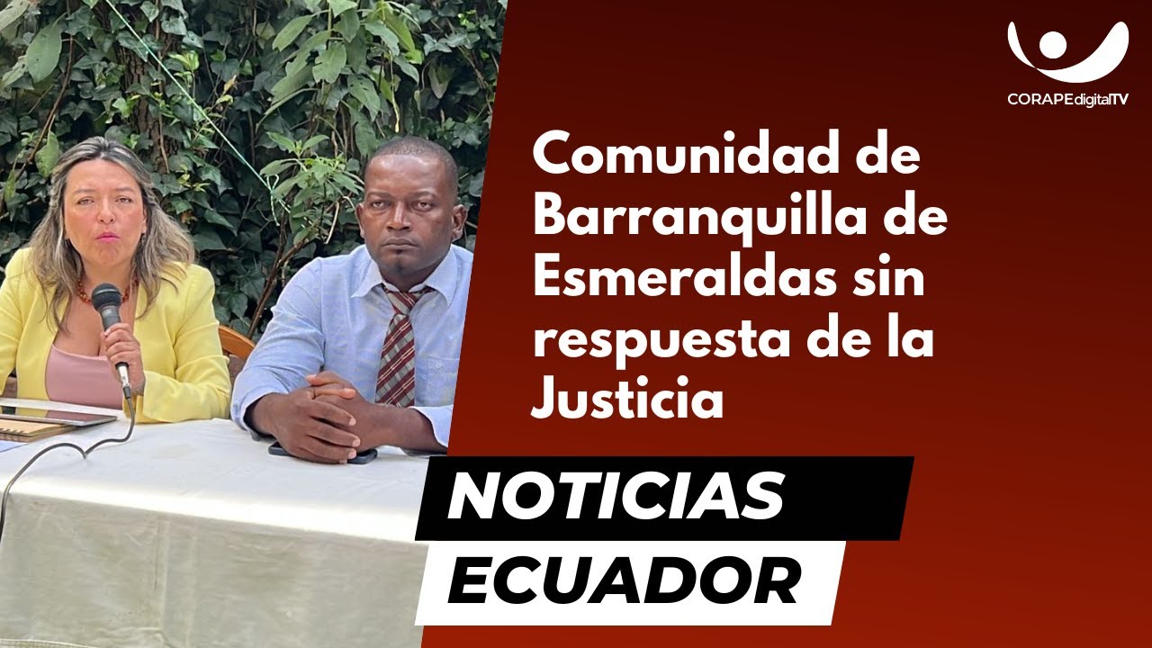 Comunidad de Barranquilla de Esmeraldas sin respuesta de la Justicia