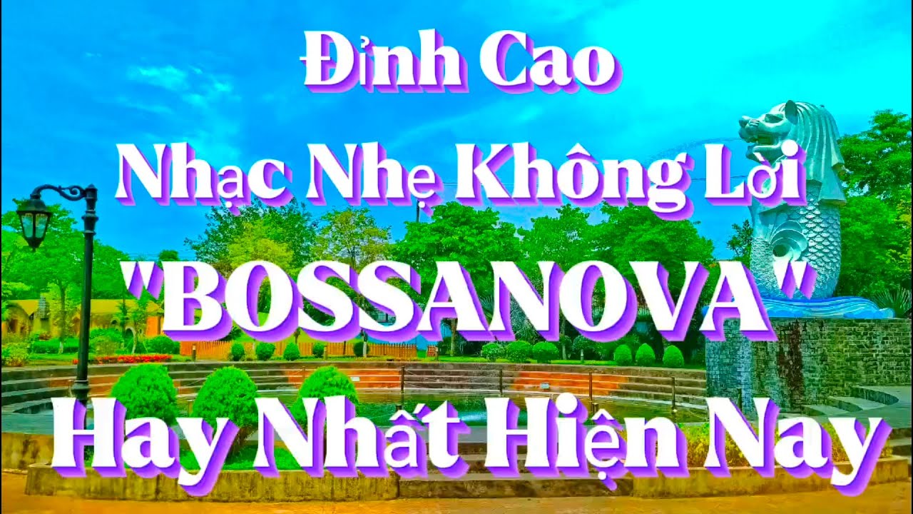 NHẠC NHẸ KHÔNG LỜI BOSSA NOVA ĐỈNH CAO NHẤT HAY NHẤT MỌI THỜI ĐẠI | Organ Channel