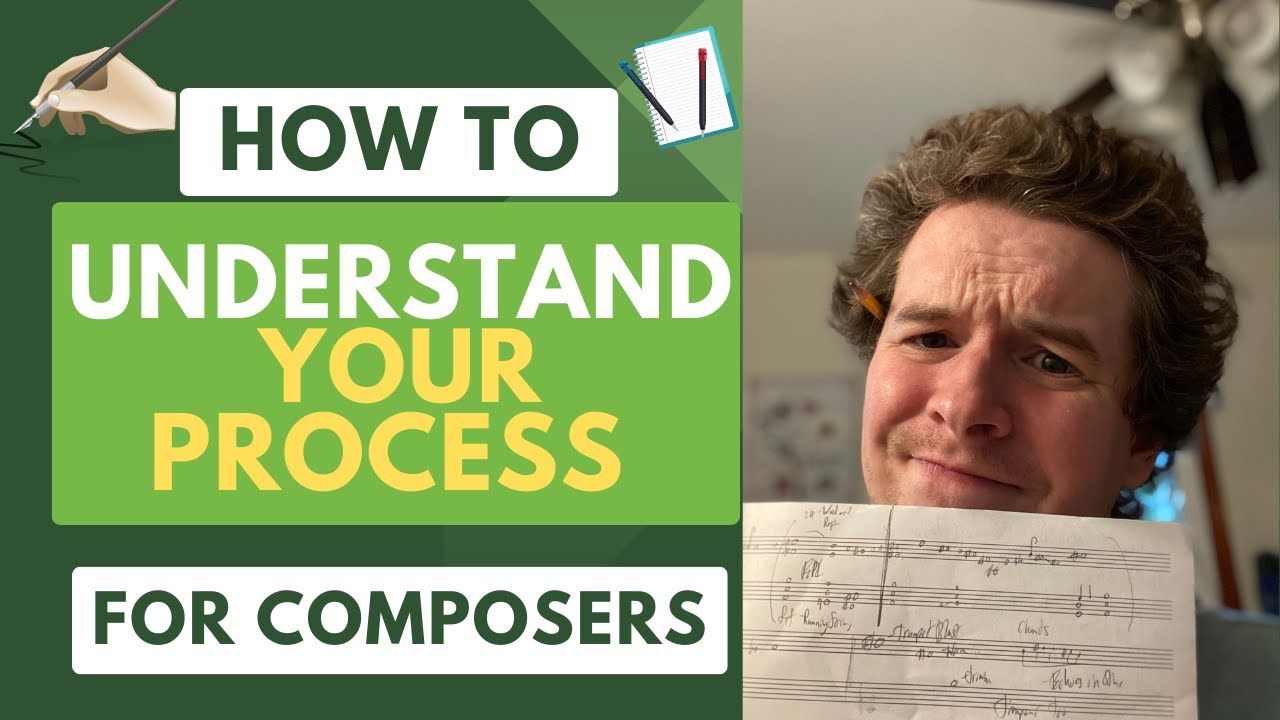 How to Understand Your Compositional Process - Advice for Young Composers