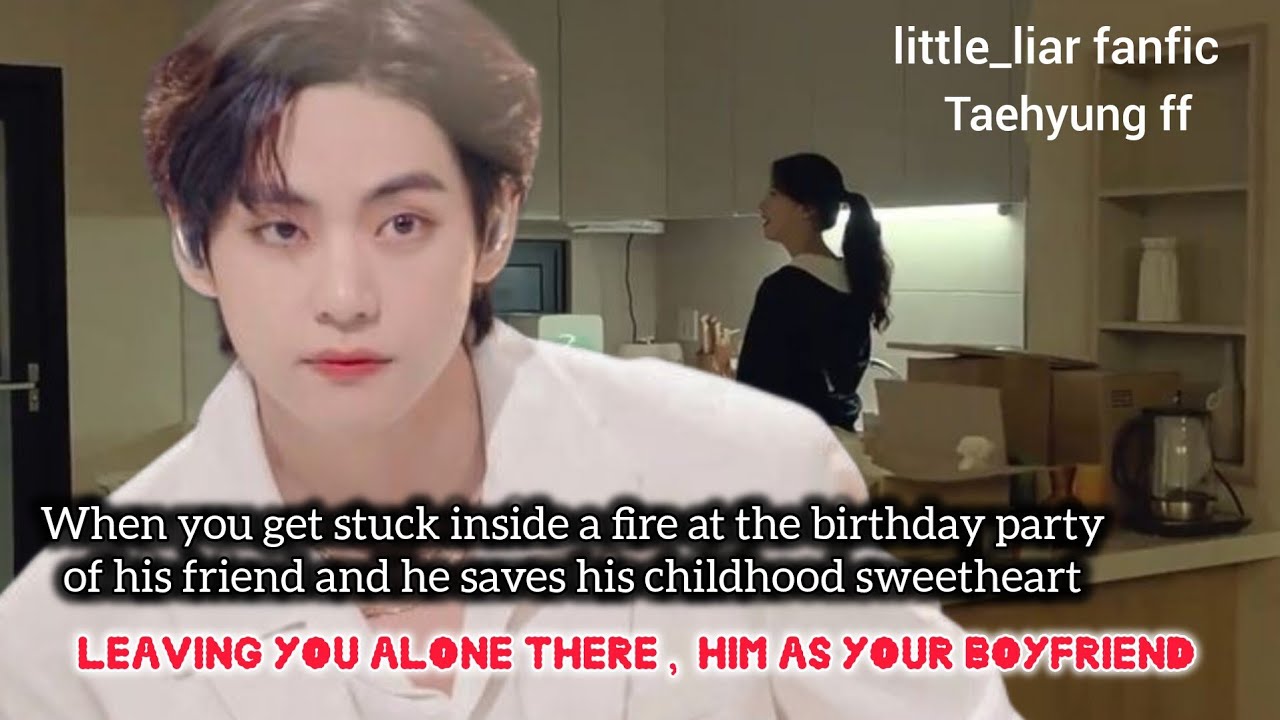 When he leaves you on fire and saves his childhood sweetheart leaves you to burn