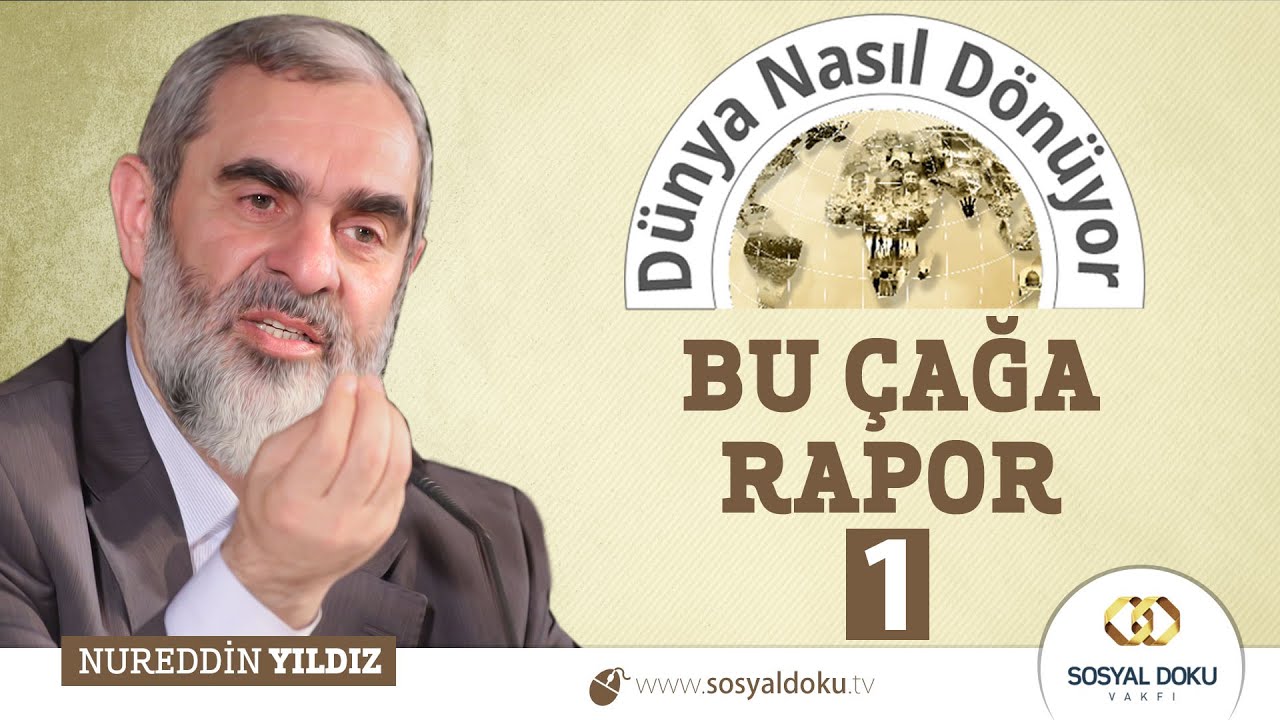 46) Dünya Nasıl Dönüyor? - BU ÇAĞA RAPOR (1) - Nureddin Yıldız - Sosyal Doku Vakfı
