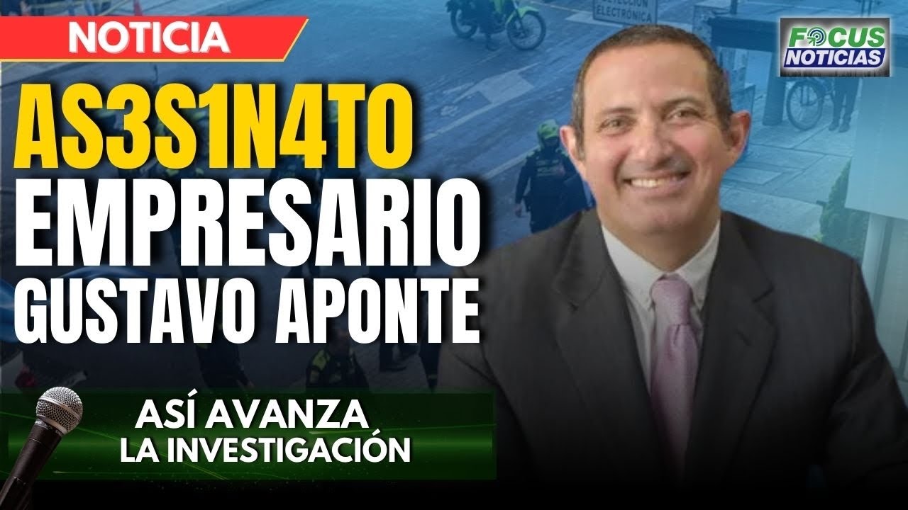 EN VIVO. Caso HOMICIDIO Empresario GUSTAVO APONTE, Así AVANZA la INVESTIGACIÓN AS3S1N4T0 #FocusNoti