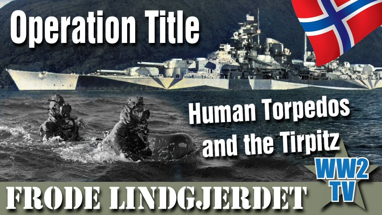 Operation Title: Human Torpedos and the Tirpitz