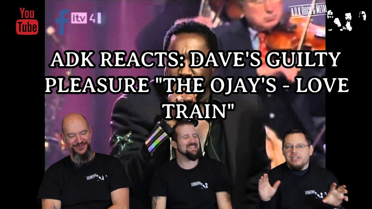 The O'Jays Love Train (DAVE'S GUILTY PLEASURE) - ADK REACTS
