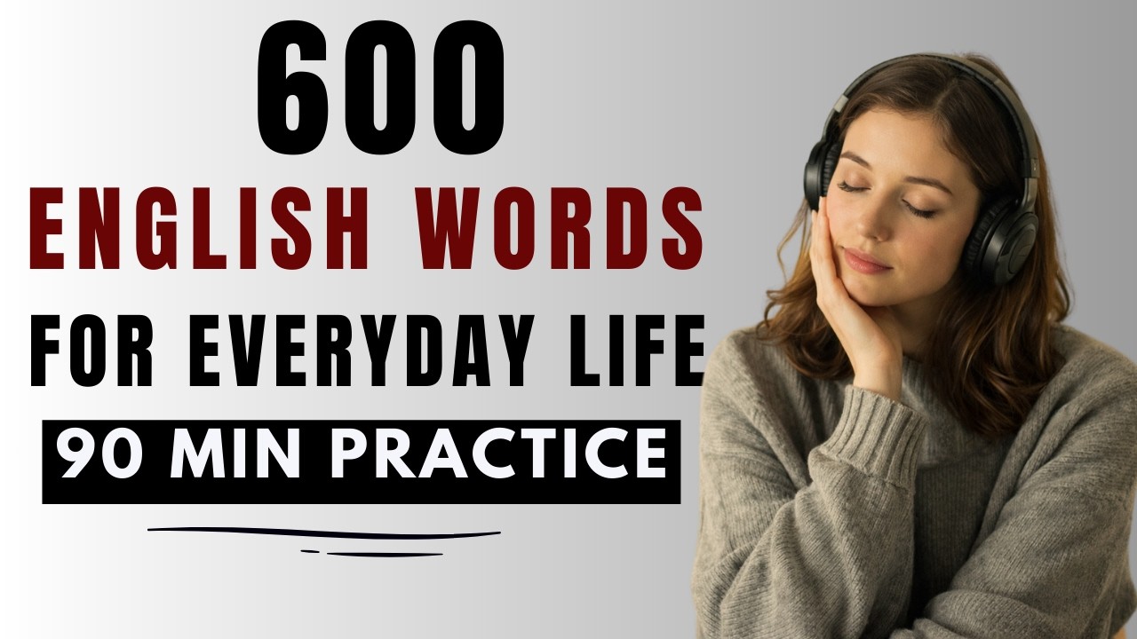 Learn 600 Essential English Words for Everyday Life Real Listening & Speaking Practice (Podcast)