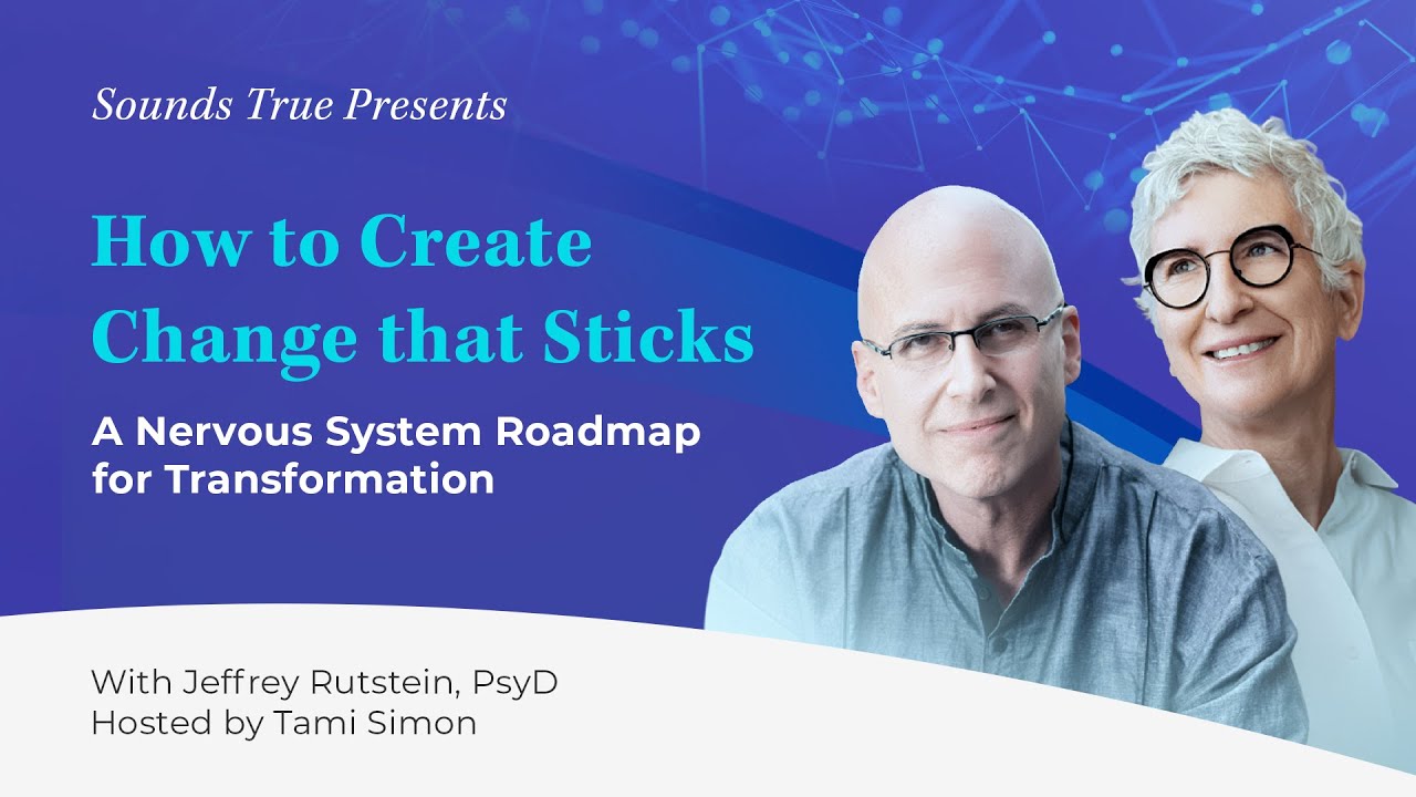 How to Create Change that Sticks: Nervous System Roadmap for Transformation | Jeffrey Rutstein, PsyD