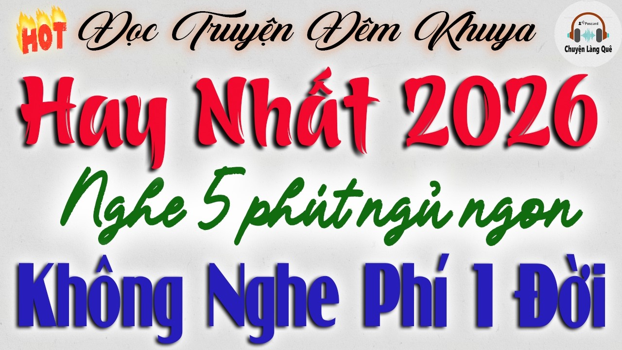 Không Nghe Phí 1 ĐỜi - Đọc Truyện Đêm Khuya Hay Nhất 2026 | Nghe 5 Phút Ngủ Cực Ngon