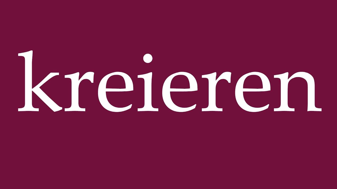 How to Pronounce ''kreieren'' (create) Correctly in German