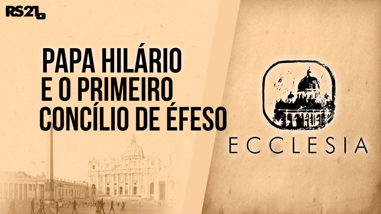 Papa Hilário e o Primeiro Concílio de Éfeso: história e significado | Ecclesia | 28/02/2023