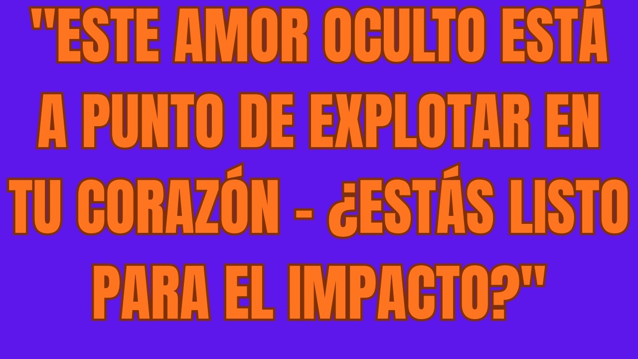 Este Amor Oculto Está a Punto de Explotar en Tu Corazón – ¿Estás Listo para el Impacto