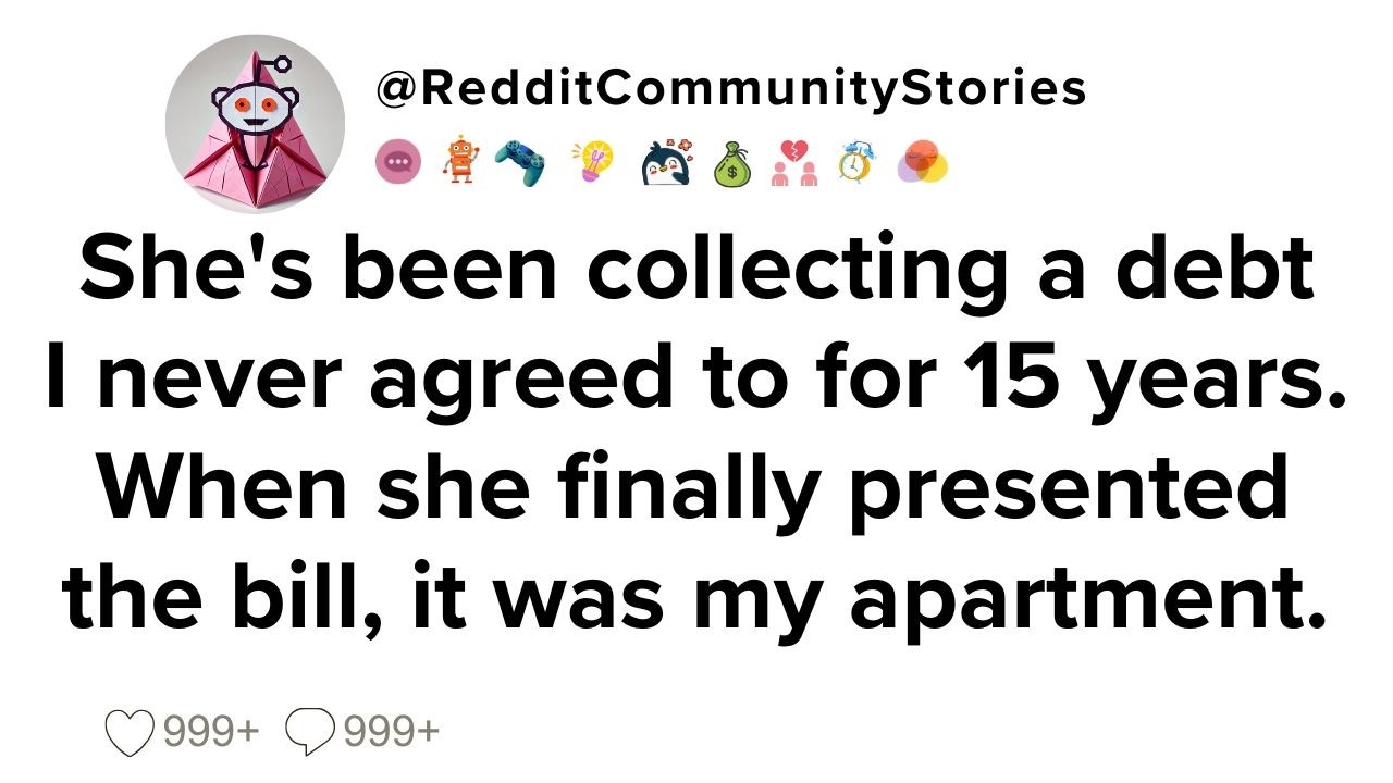 |FULL STORY| She's been collecting a debt I never agreed to for 15 years. When she finally presented