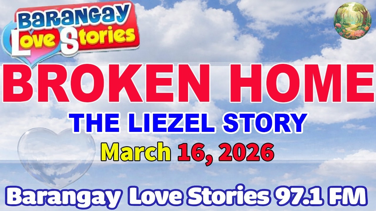 BROKEN HOME - LIEZEL _ Barangay Love Stories _ Tagalog Radio Drama _ MARCH 16, 2026