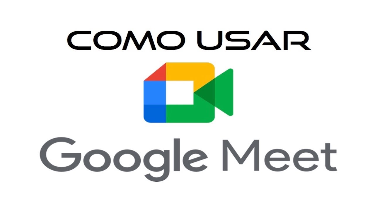 CÓMO USAR GOOGLE MEET