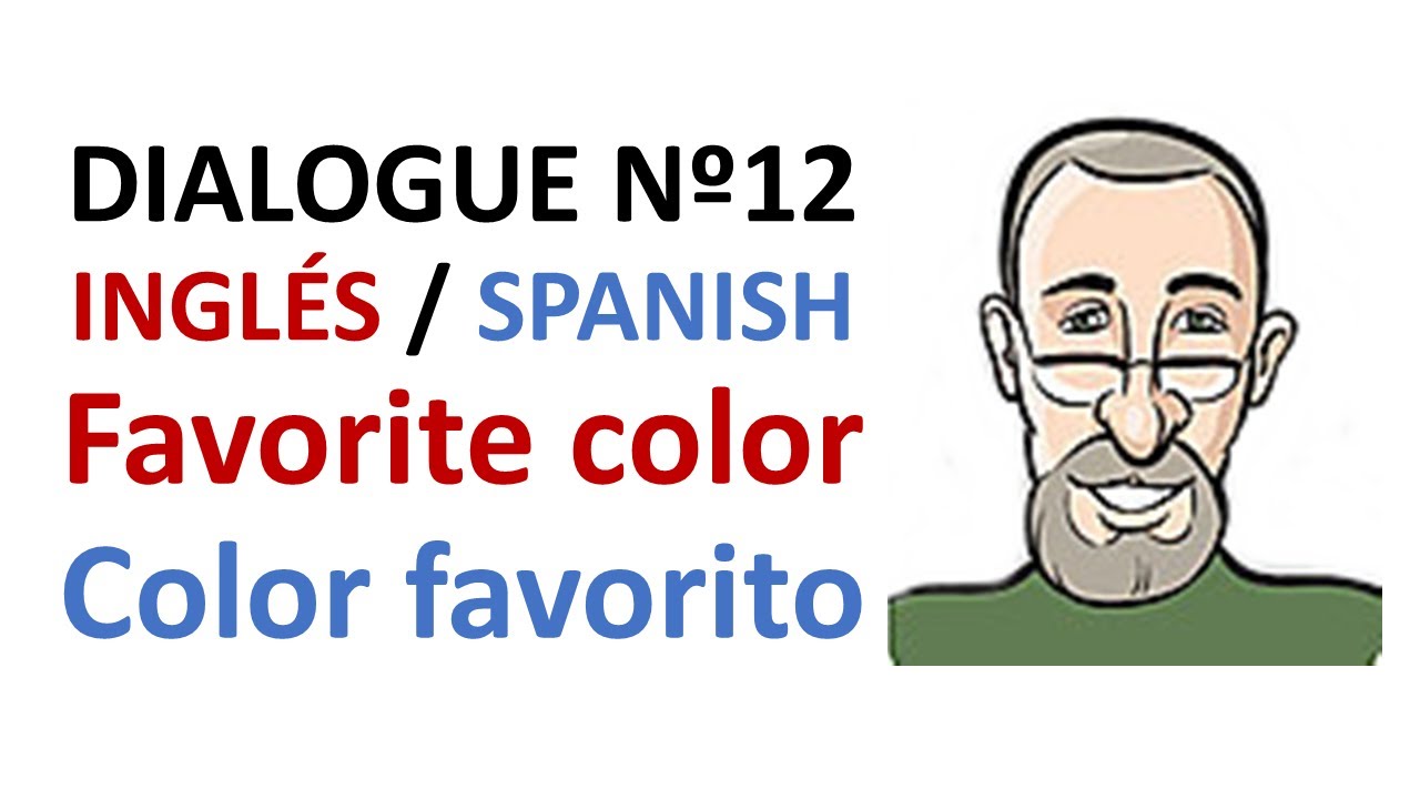 Dialogue 12 - Inglés Spanish - Favorite Colors vocabulary - Colores favoritos vocabulario