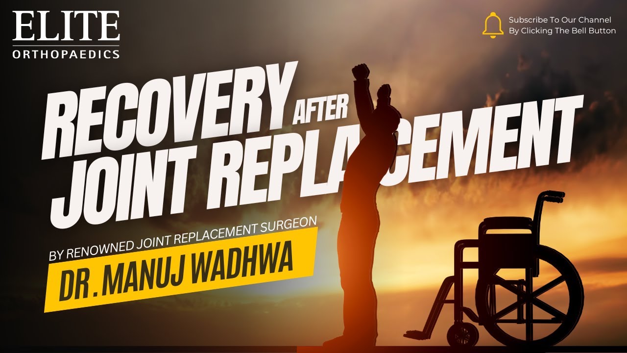 Recovery After Joint Replacement Surgery - Dr. Manuj Wadhwa - Best Knee Replacement Surgeon