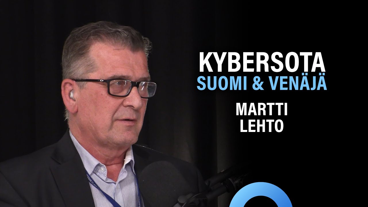 Kyberturvallisuus, kybersota ja Ven&auml;j&auml;n hybridivaikuttaminen (Martti Lehto) | Puheenaihe 236