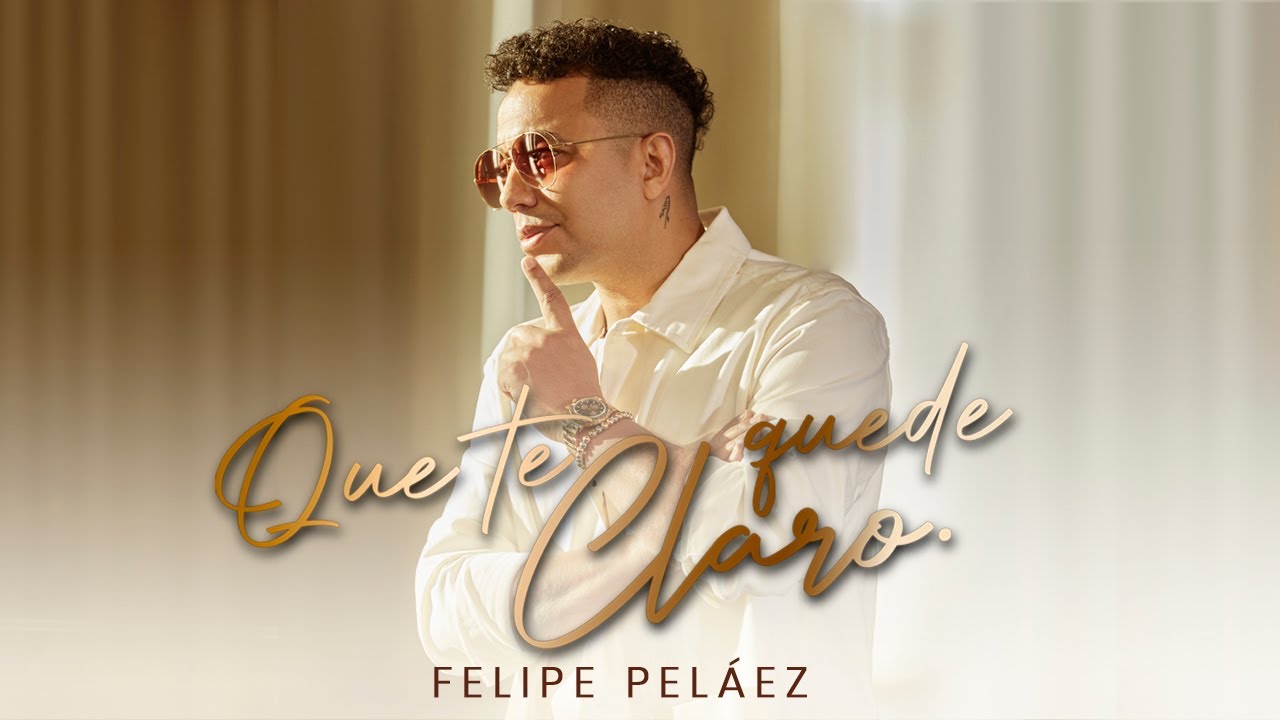 Felipe Pel&aacute;ez - Que Te Quede Claro (Video Oficial)