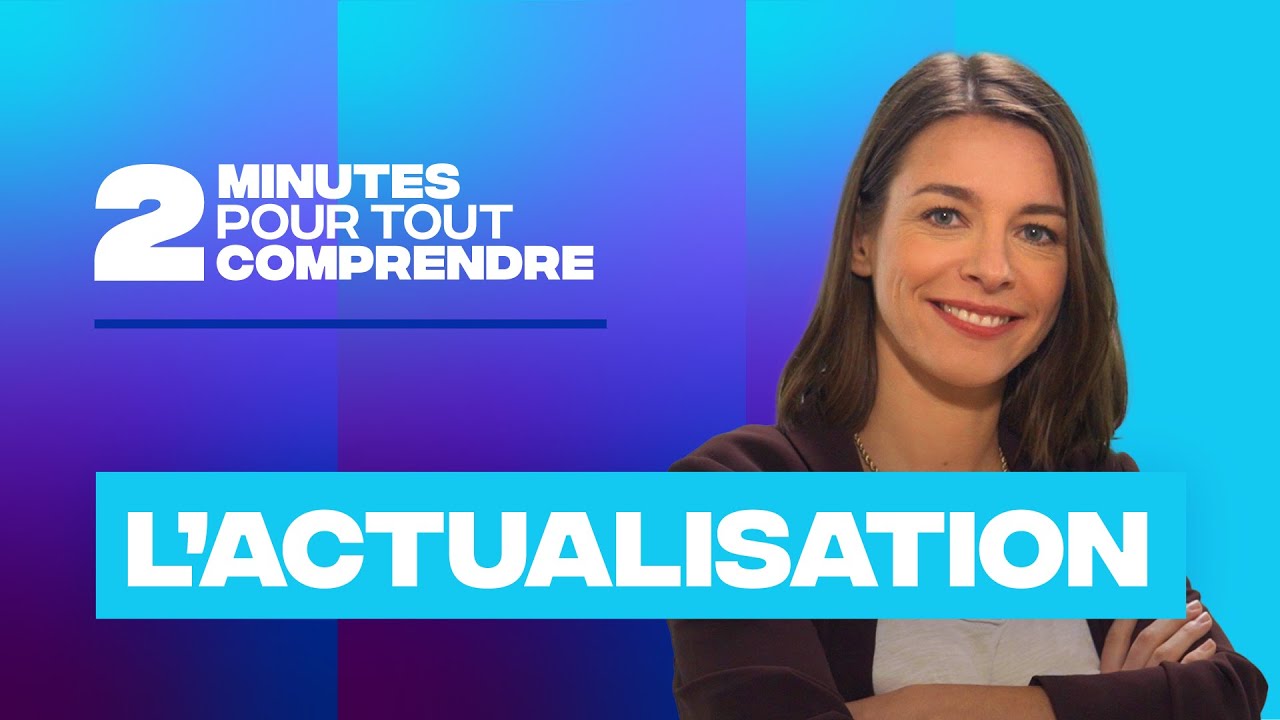 2 minutes pour tout comprendre - L'actualisation