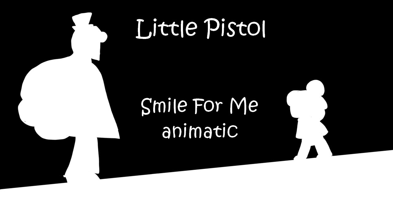 Little Pistol - Smile For Me animatic (Spoilers)