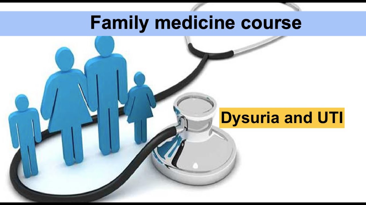 Family Medicine Lecture: Dysuria and Urinary Tract Infections- Internal Medicine