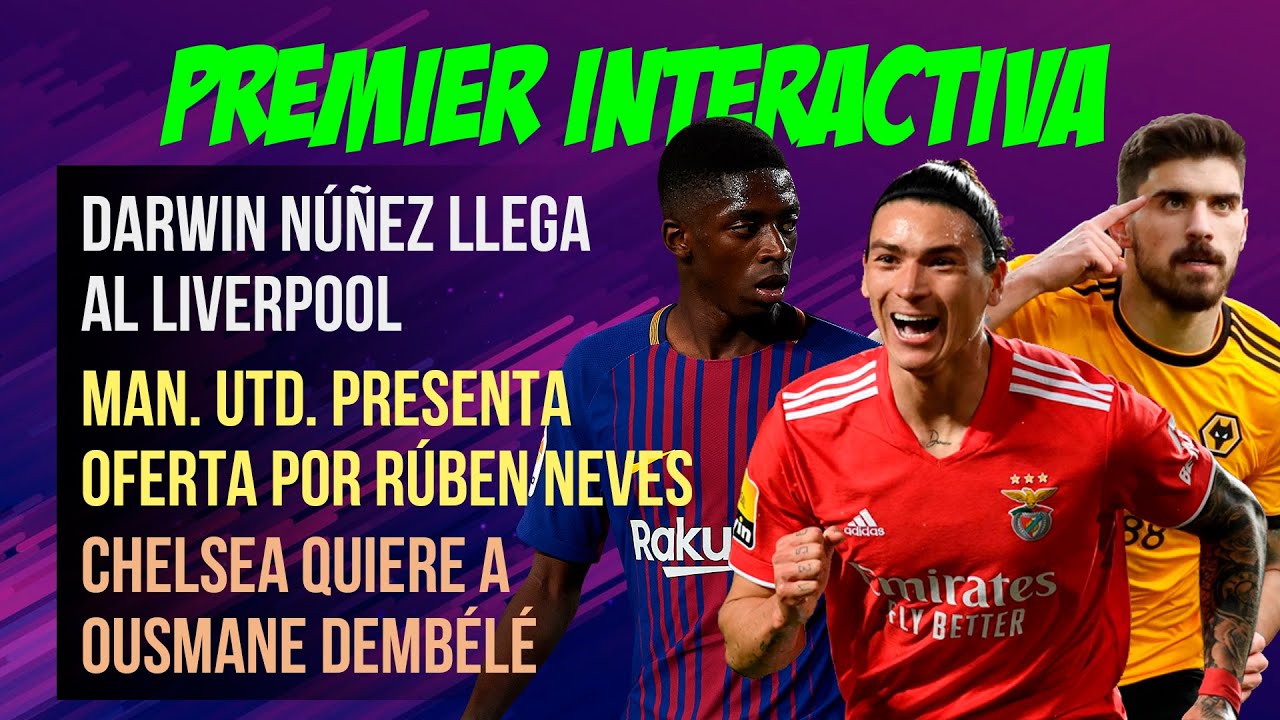 DARWIN NÚÑEZ llega a Liverpool / Manchester Utd. oferta por RÚBEN NEVES / Chelsea va por DEMBÉLÉ