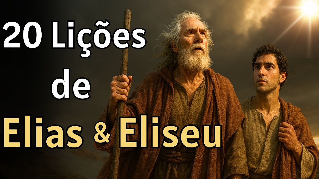 O Que Elias e Eliseu Ensinam Para os Dias de Hoje — 20 Lições Profundas