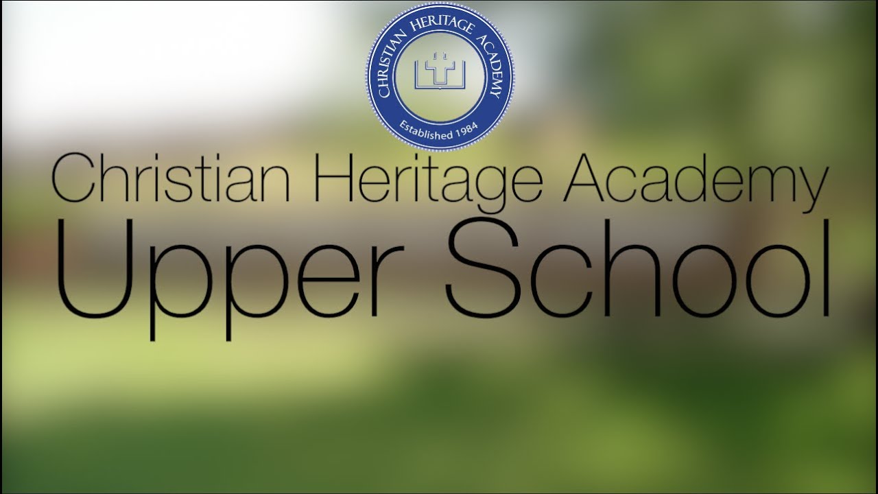 Christian Heritage Academy Upper School Quick Overview