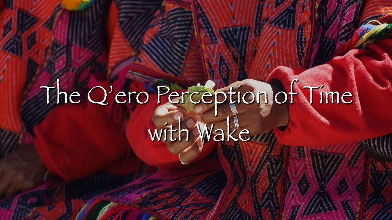 The Q'ero Perception of Time with Wake