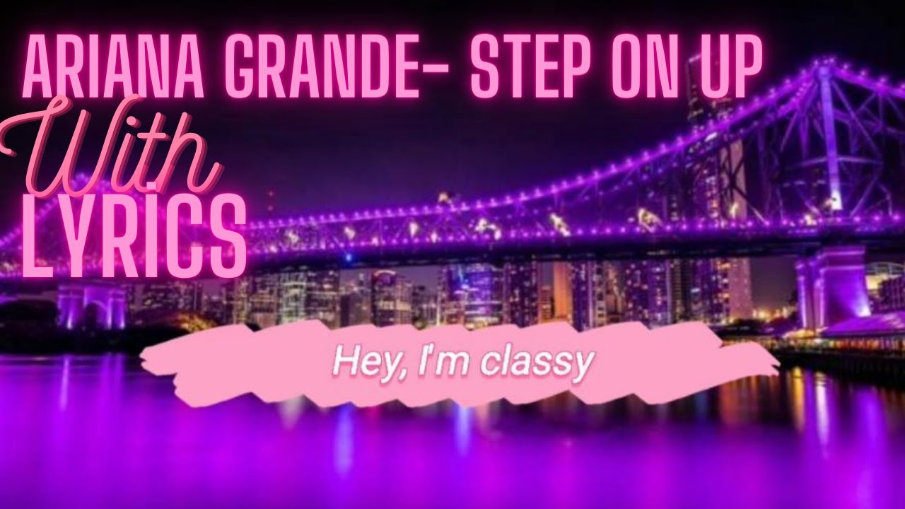 Ariana Grande- Step On Up With Lyrics (Hey, I'm Classy)