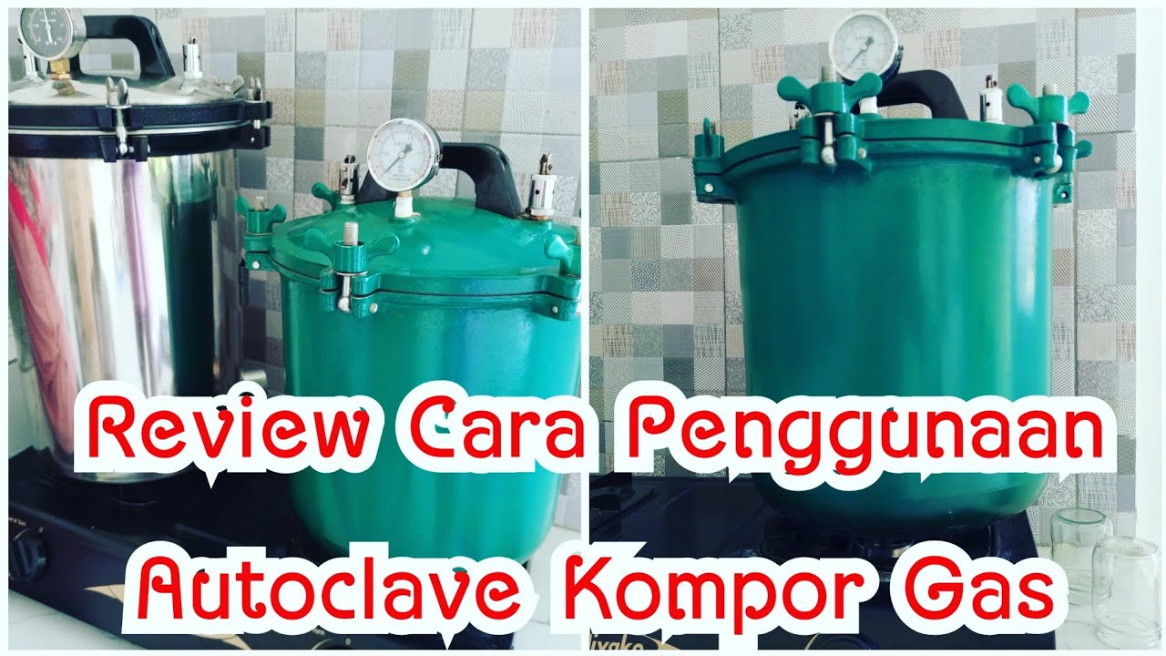Kultur jaringan 13. Review cara penggunaan autoclave dengan sumber panas kompor gas