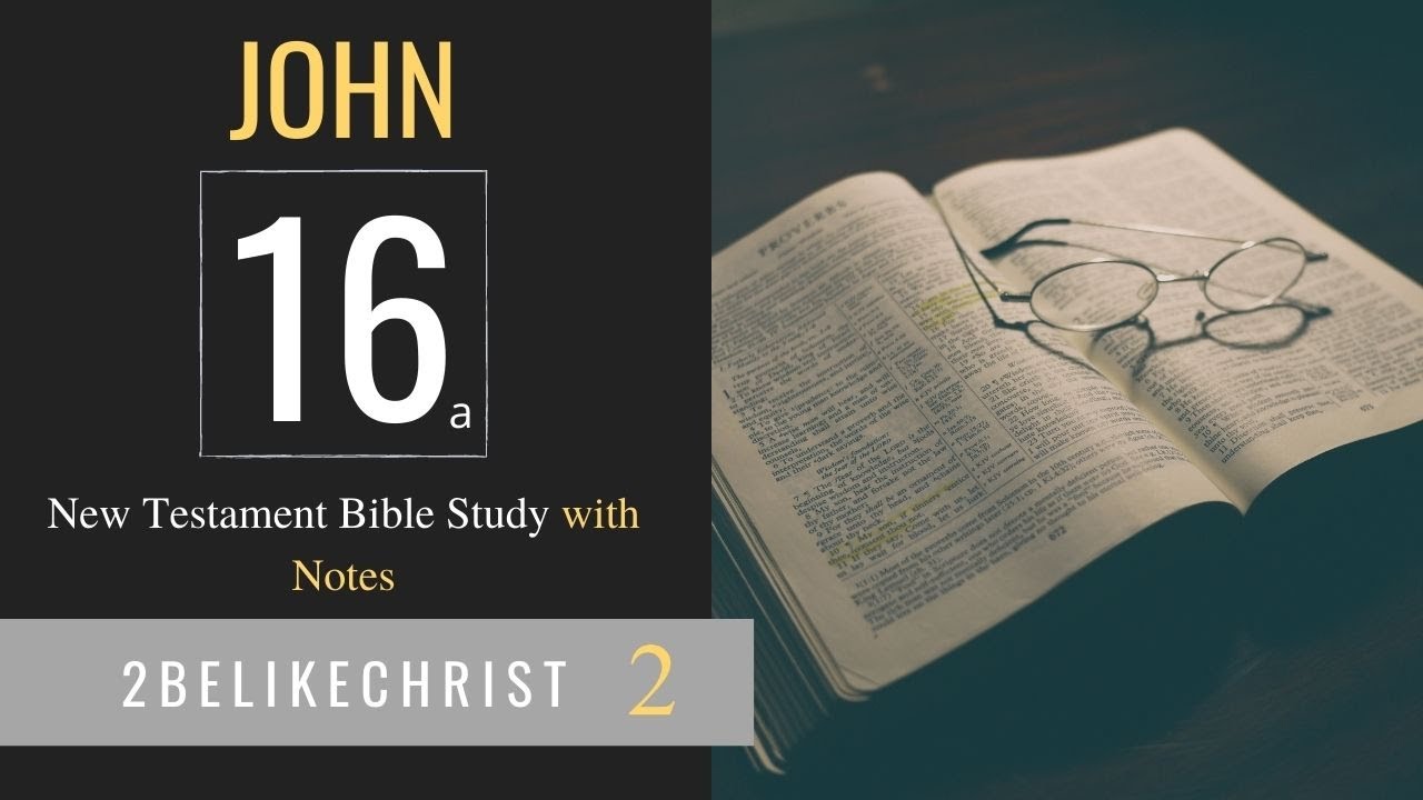 JOHN 16 - Part A - Bible Study with FREE NOTES - 2BeLikeChrist