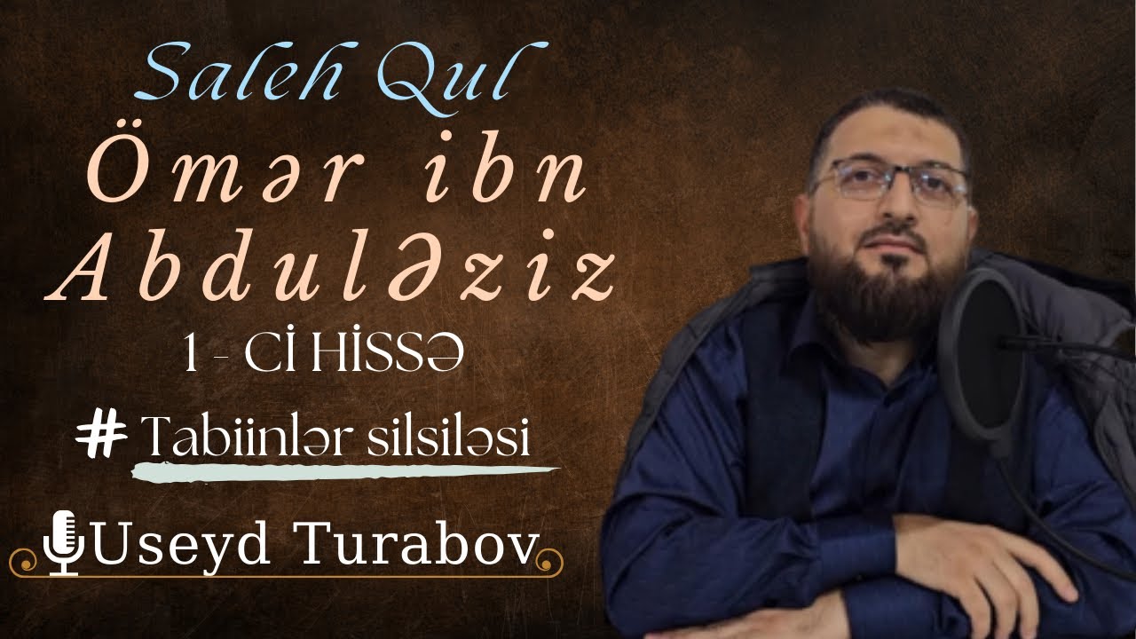 Saleh qul Ömər ibn AbdulƏziz (1-ci hissə) - Useyd Turabov