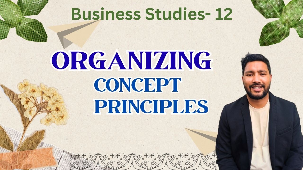 Organizing: Concept and Principles | Business Studies | Class 12 | NEB Nepal ||